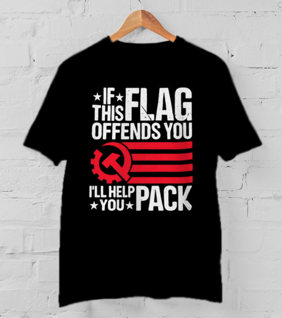 If This Flag Offends You I'll Help You Pack Soviet Hammer And Sickle T-Shirt