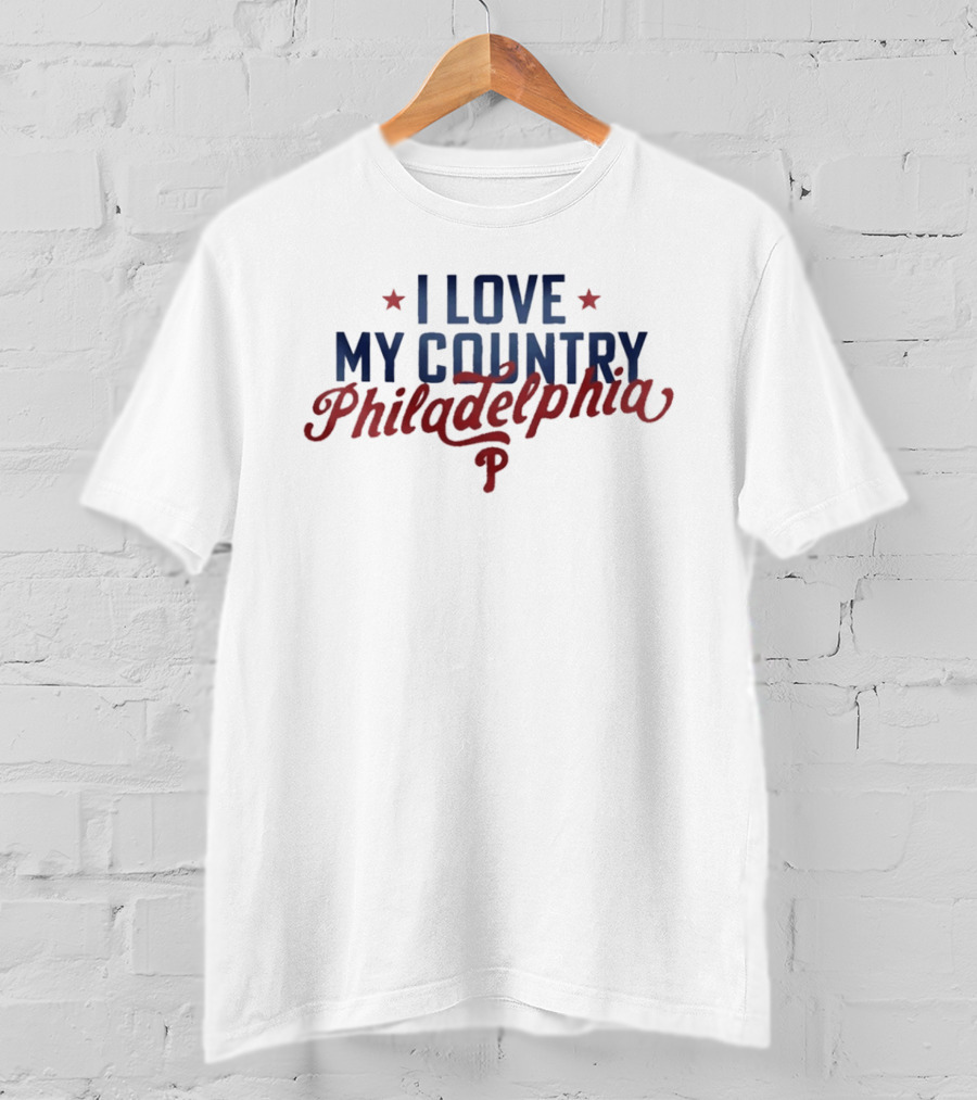 I Love My Country Philadelphia Phillies T-Shirt