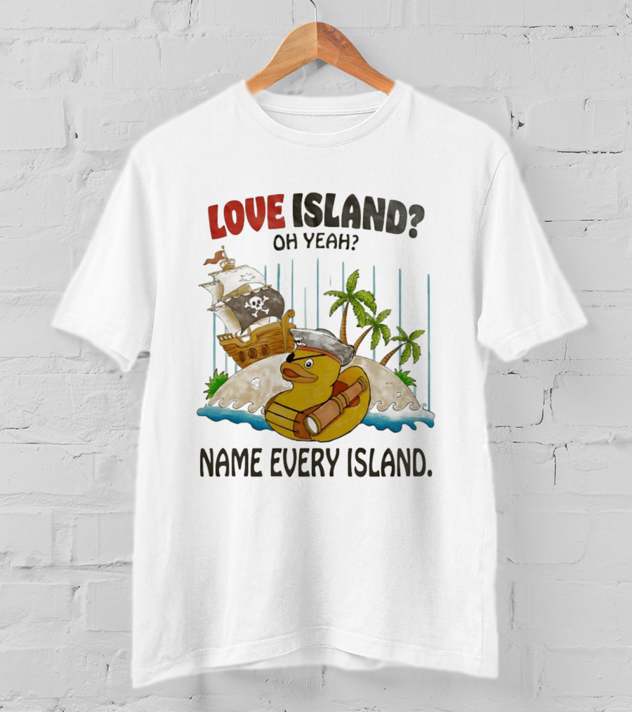 Love Island Oh Yeah Name Every Island Pirate Duck Adventure T-Shirt