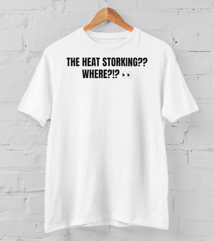 The Heat Storking Where Humor Slang Expression With Eye Emoji T-Shirt