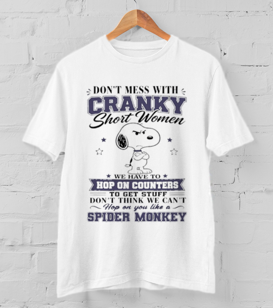 Don't Mess With Cranky Short Women We Hop On Counters Like A Spider Monkey With Snoopy T-Shirt