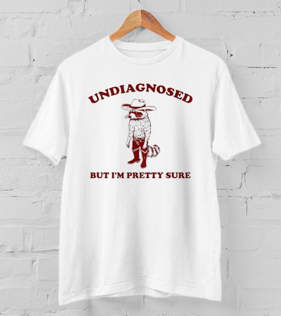 Undiagnosed But I'm Pretty Sure Raccoon Cowboy Humor And Quirky Cowboy Outlaw T-Shirt