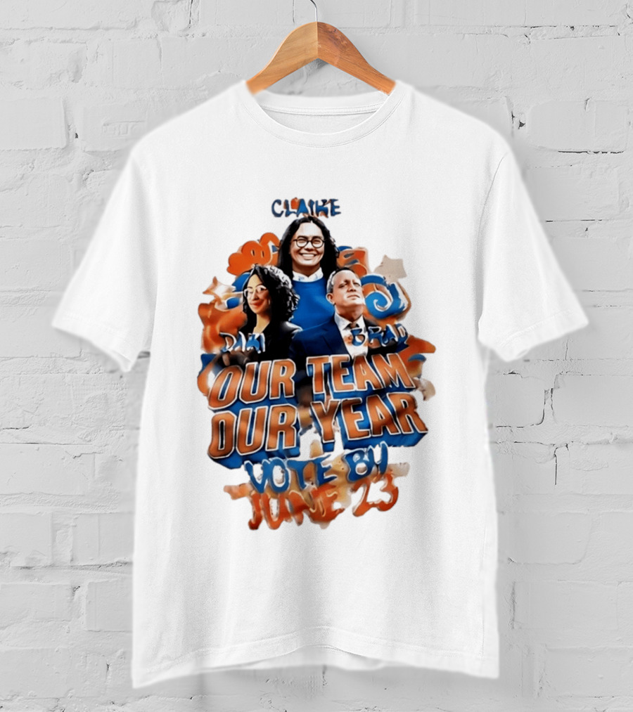 Our Team Our Year Vote By June 23 Clarke Dima Brad T-Shirt
