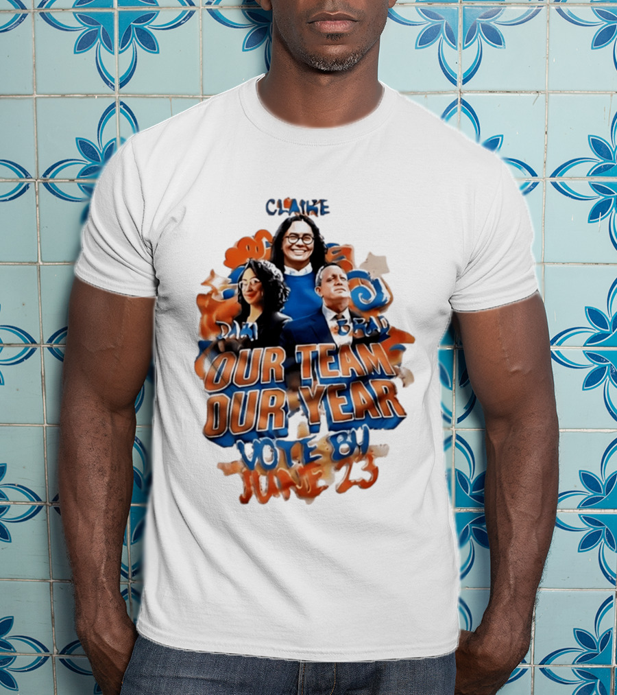 Our Team Our Year Vote By June 23 Clarke Dima Brad T-Shirt
