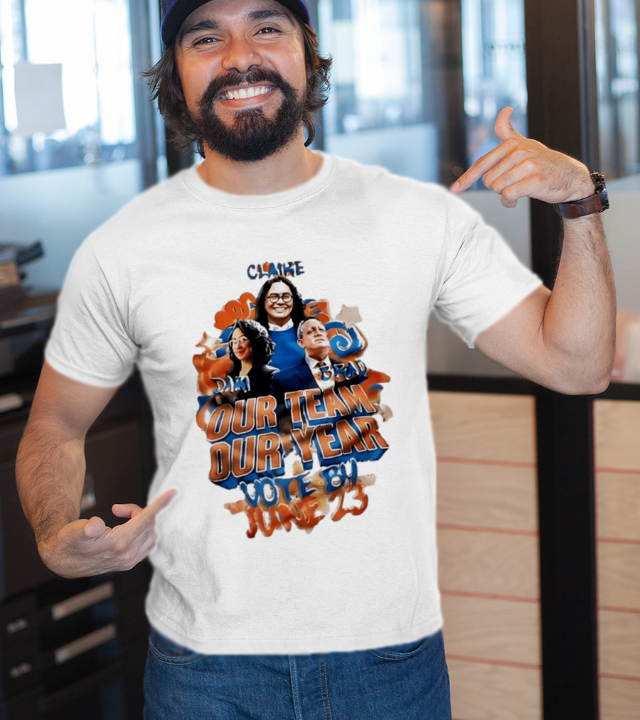 Our Team Our Year Vote By June 23 Clarke Dima Brad T-Shirt