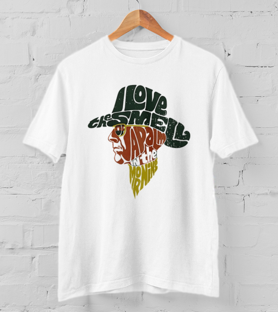 I Love The Smell Of Napalm In The Morning Robert Duvall Apocalypse Now T-Shirt