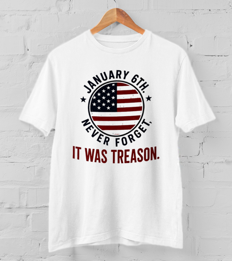 January 6th Never Forget It Was Treason American Flag 2026 T-Shirt