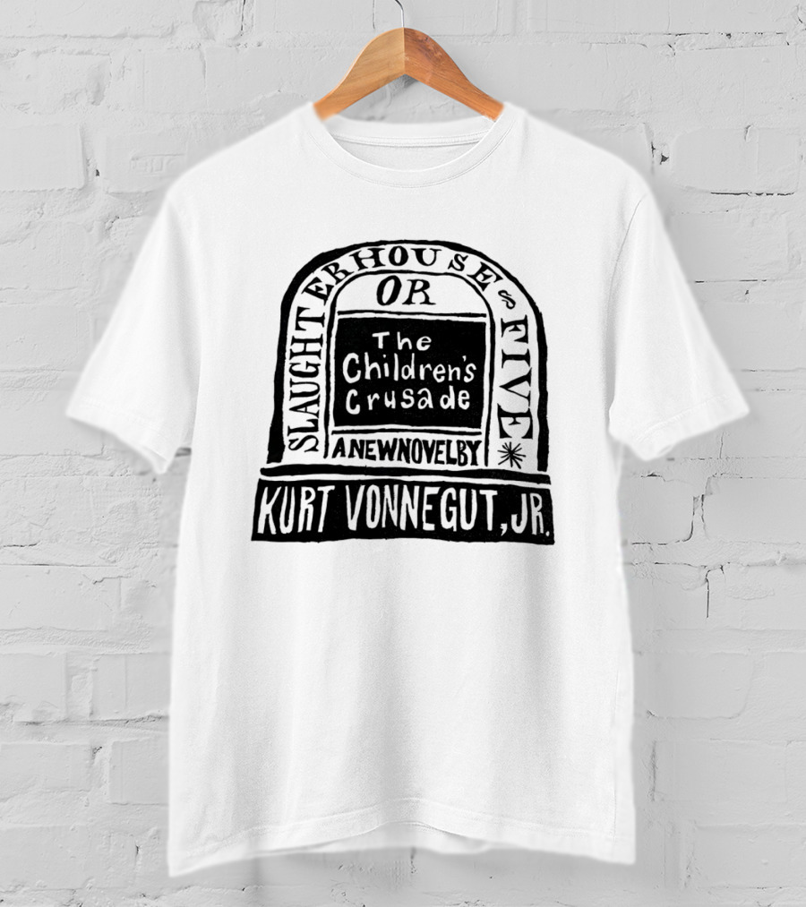 Slaughterhouse Five The Children's Crusade A New Novel By Kurt Vonnegut Jr T-Shirt
