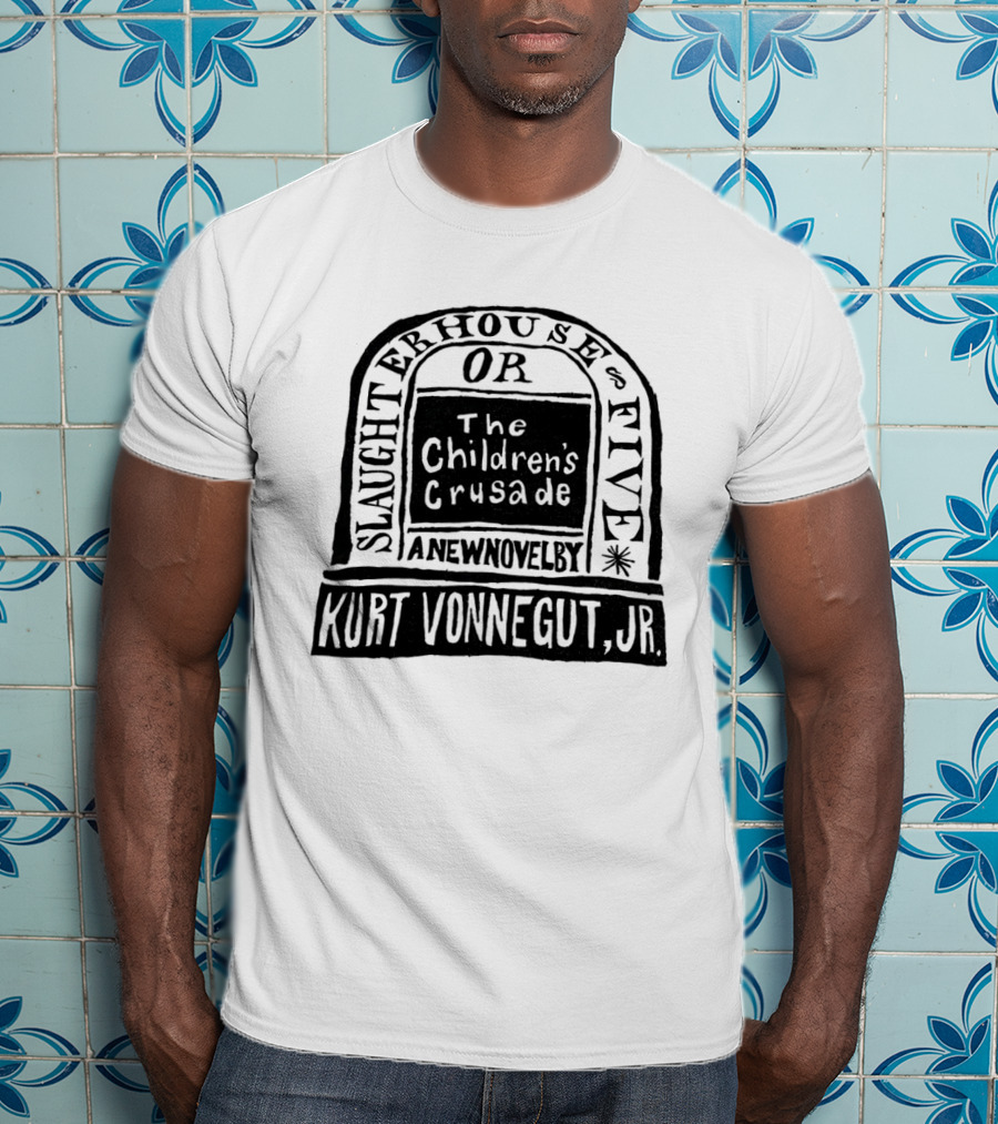Slaughterhouse Five The Children's Crusade A New Novel By Kurt Vonnegut Jr T-Shirt