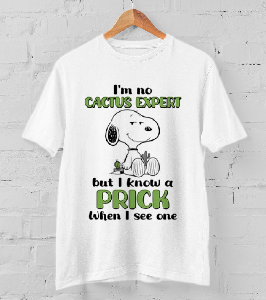 Snoopy I'm No Cactus Expert But I Know A Prick When I See One Cactus Humor T-Shirt