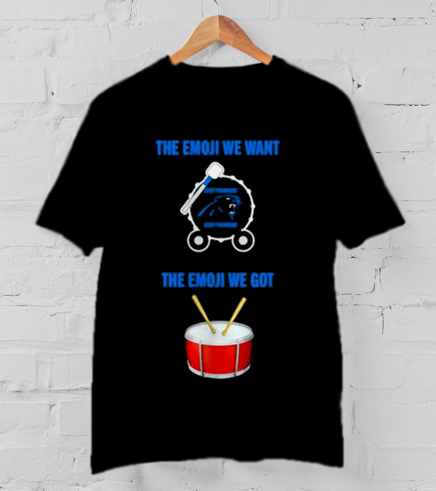 Carolina Panthers Keep Pounding The Road We Want The Road We Got Drum Emoji Meme T-Shirt