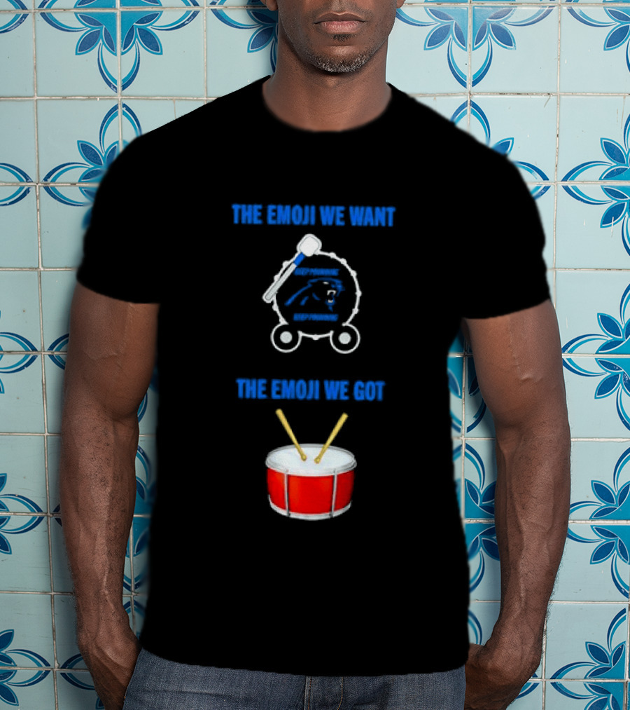 Carolina Panthers Keep Pounding The Road We Want The Road We Got Drum Emoji Meme T-Shirt