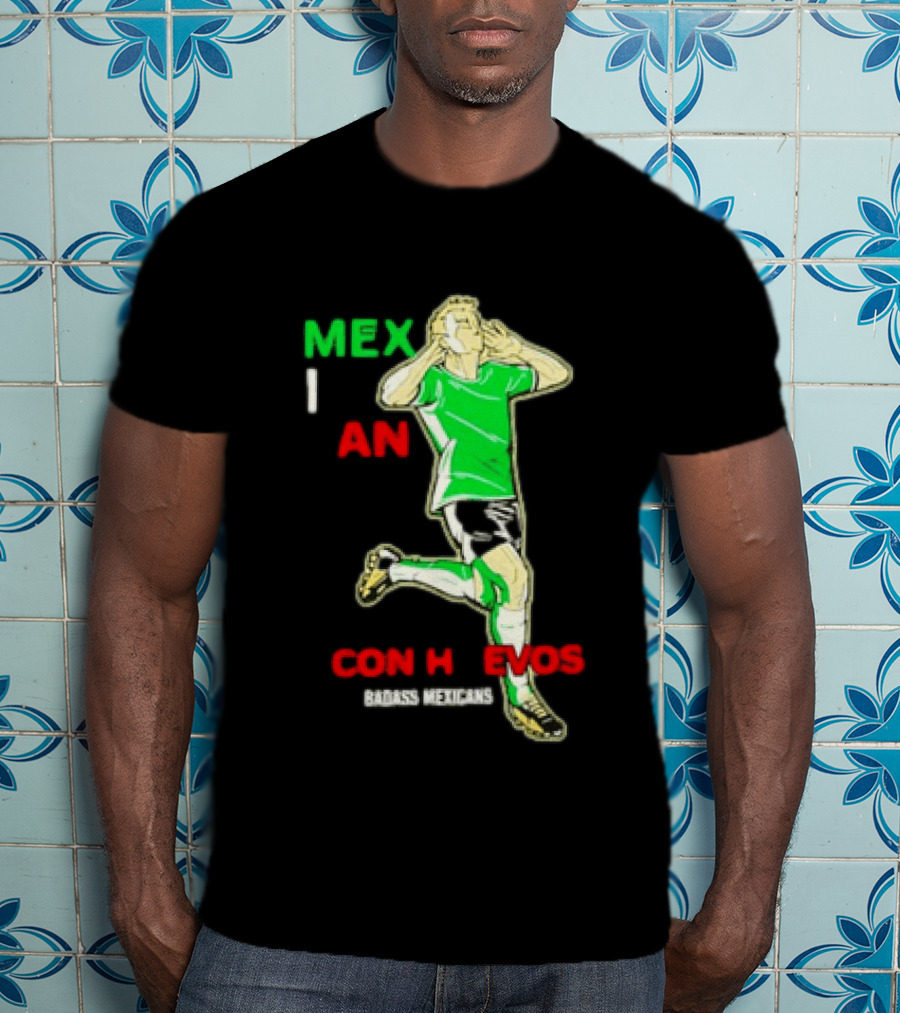 Mexican Con Huevos Badass Mexicans Soccer Celebration T-Shirt