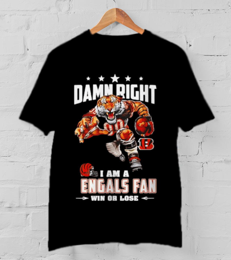 Damn Right I Am A Bengals Fan Win Or Lose Tiger Football T-Shirt