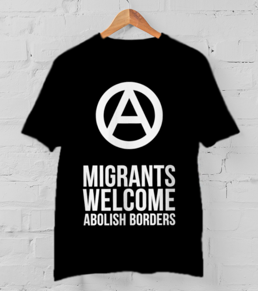Migrants Welcome Abolish Borders Anarchist T-Shirt