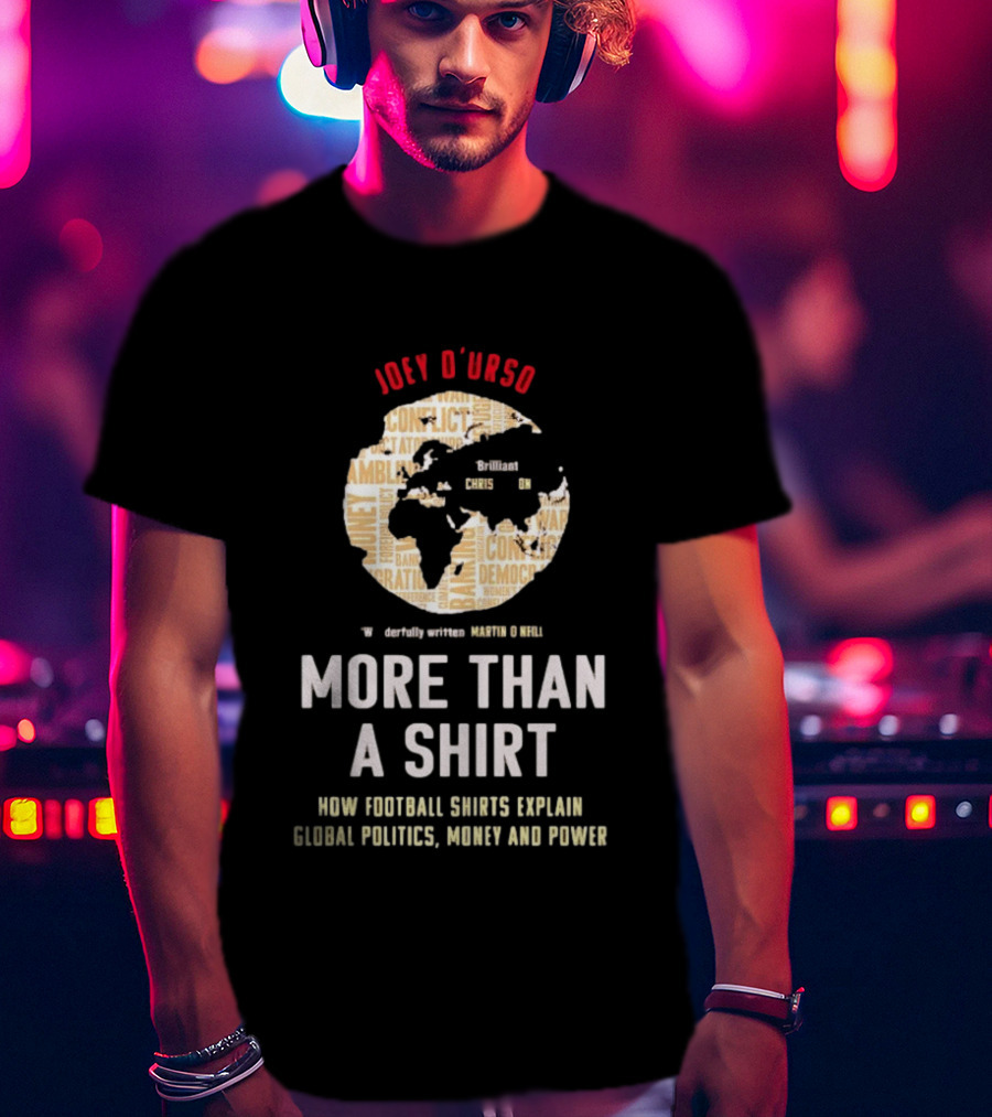 Joey D'Urso More Than A How Football Shorts Explain Global Politics Money And Power T-Shirt