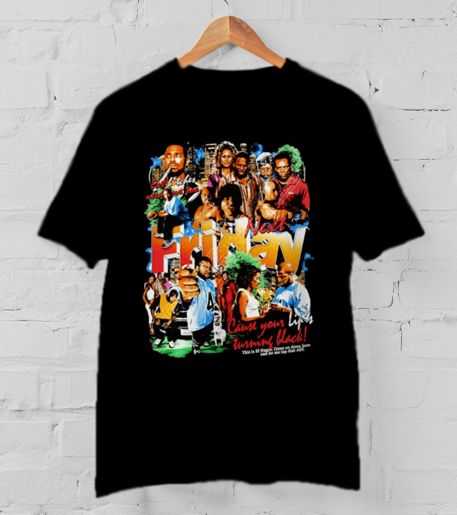 Next Friday Craig Jones Day Day Jones Movie Cast Cause Your Life Turning Black T-Shirt
