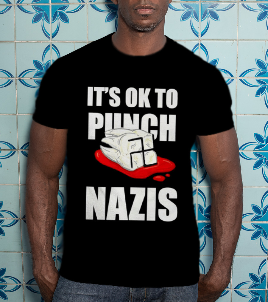 It's OK To Punch Nazis Tooth Anti Nazi Political Protest Message T-Shirt