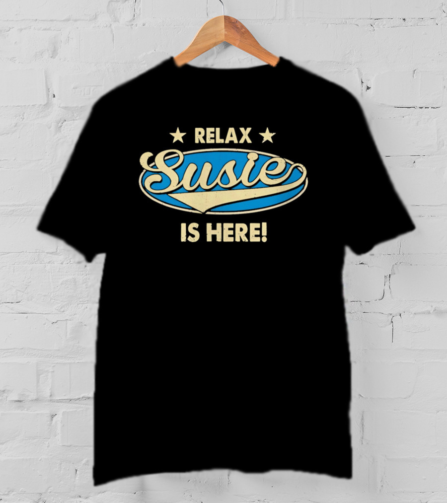 Relax Susie Is Here T-Shirt