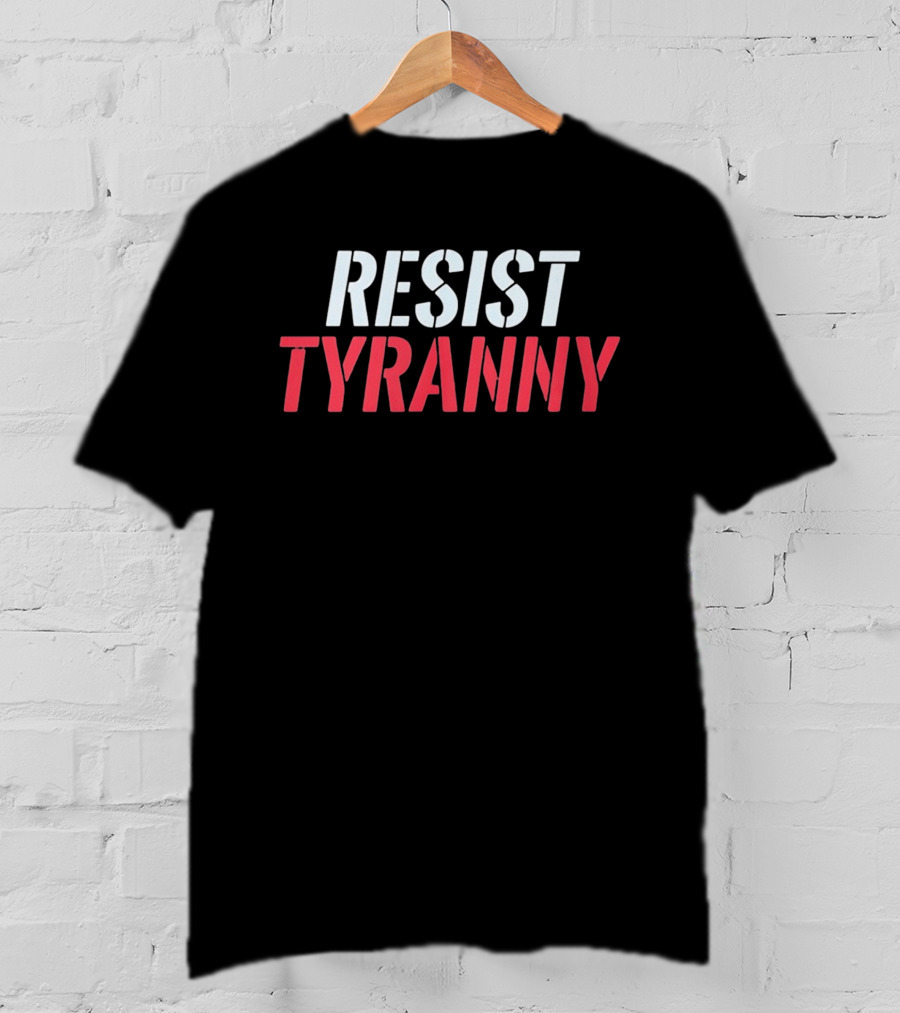 Resist Tyranny Bold Protest T-Shirt