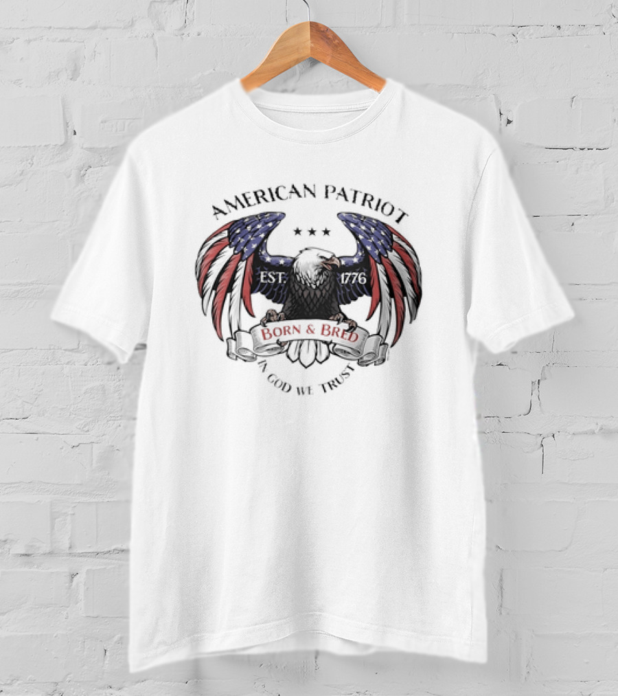American Patriot Bald Eagle Born And Bred 1776 In God We Trust Stars And Stripes T-Shirt