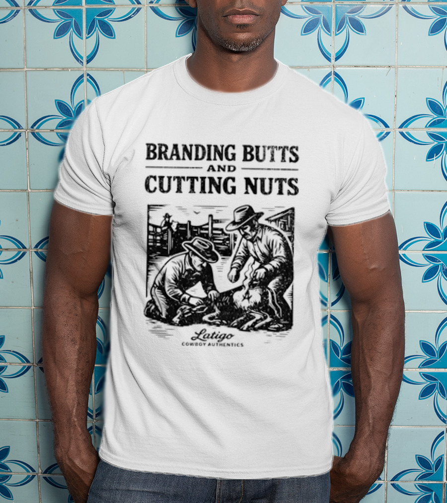Branding Butts Cutting Nuts Cowboy Authentics Western Humor T-Shirt