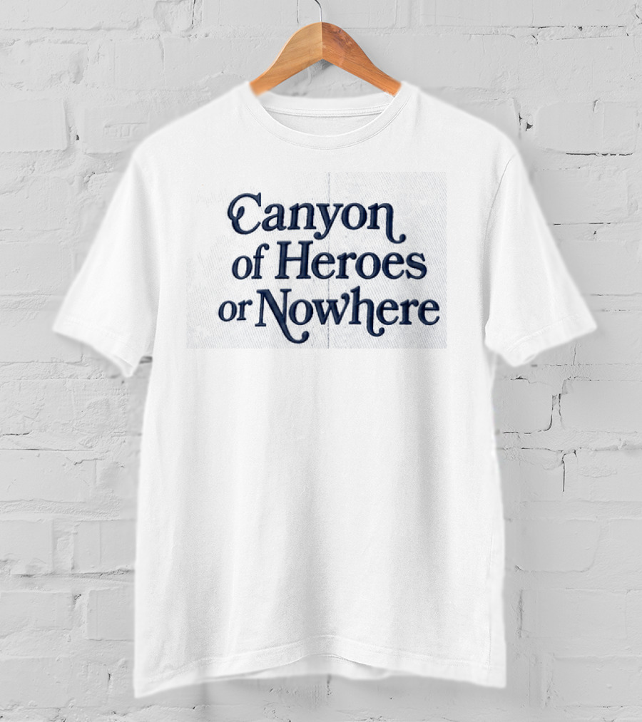 Canyon Of Heroes Or Nowhere Hat Prominent T-Shirt