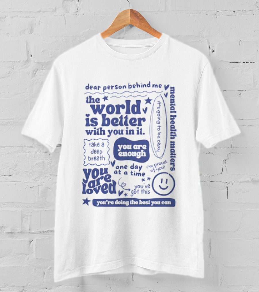 Dear Person Behind Me The World Is Better You Are Enough Take A Deep Breath You Are Loved T-Shirt