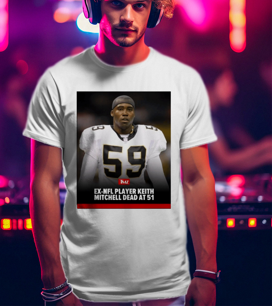 Keith Mitchell Ex NFL Linebacker Dies At 51 TMZ T-Shirt
