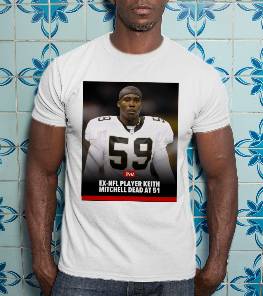 Keith Mitchell Ex NFL Linebacker Dies At 51 TMZ T-Shirt
