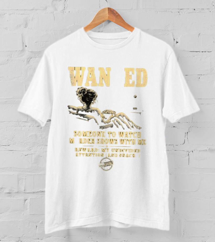 Wan Ed Someone To Murder Shows With Me Reward My Undivided Attention And Snacks Reclined Woman T-Shirt