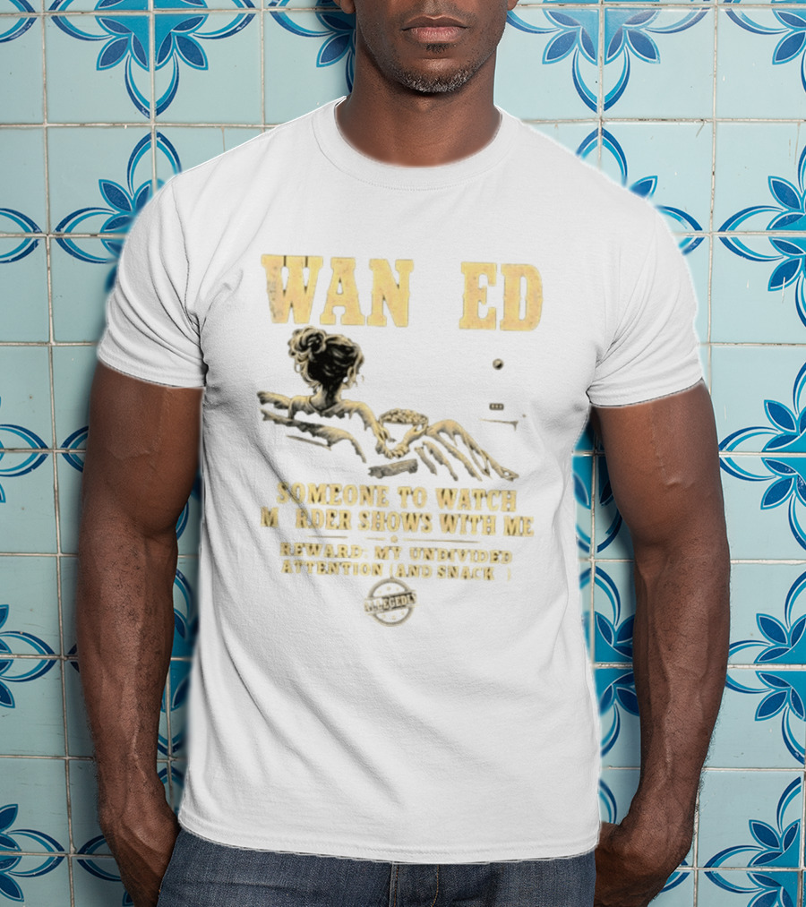 Wan Ed Someone To Murder Shows With Me Reward My Undivided Attention And Snacks Reclined Woman T-Shirt