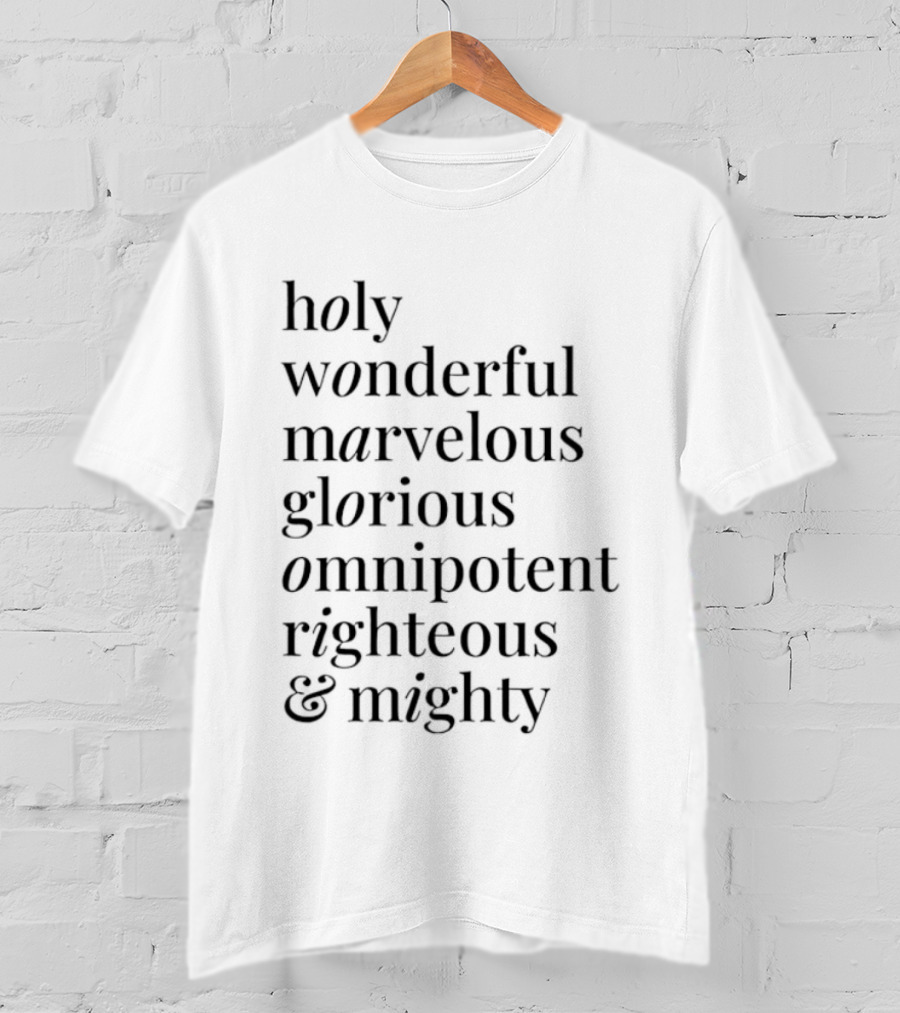 Holy Wonderful Marvelous Glorious Omnipotent Righteous Mighty T-Shirt