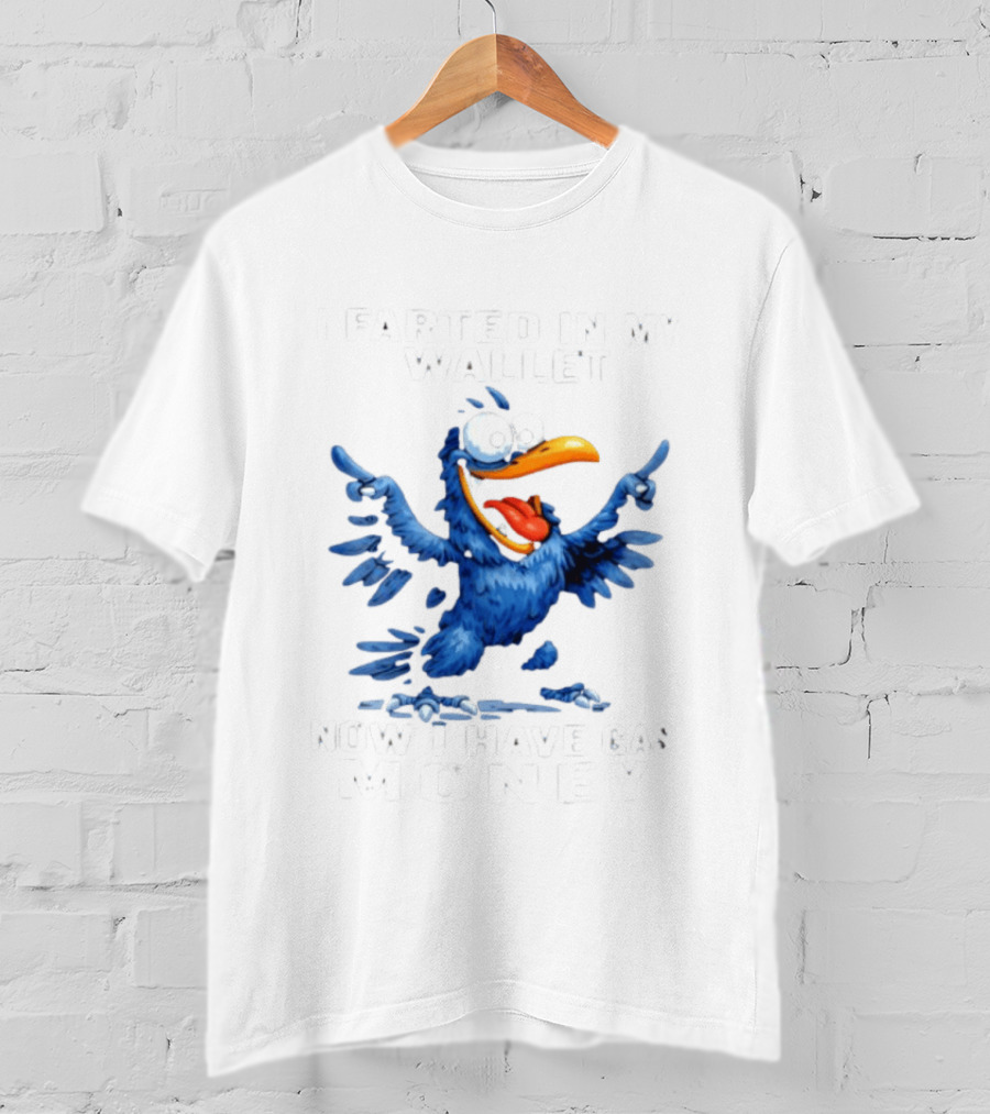 I Farted In My Wallet Now I Have Gas Money Crow T-Shirt