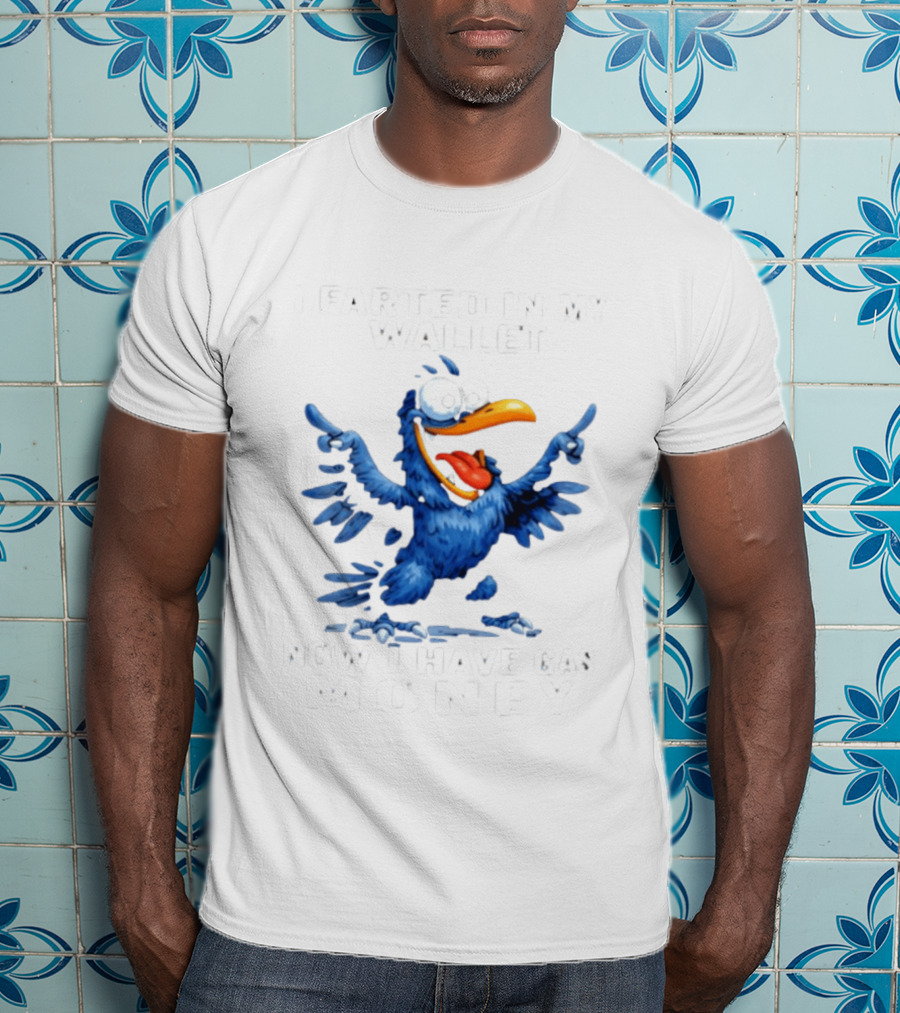 I Farted In My Wallet Now I Have Gas Money Crow T-Shirt