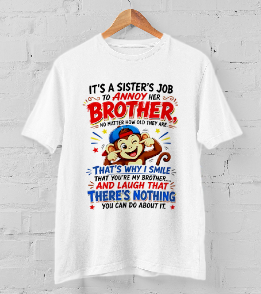 It's A Sister's Job To Annoy Her Brother Monkey Smile And Laugh No Matter How Old Nothing You Can Do T-Shirt