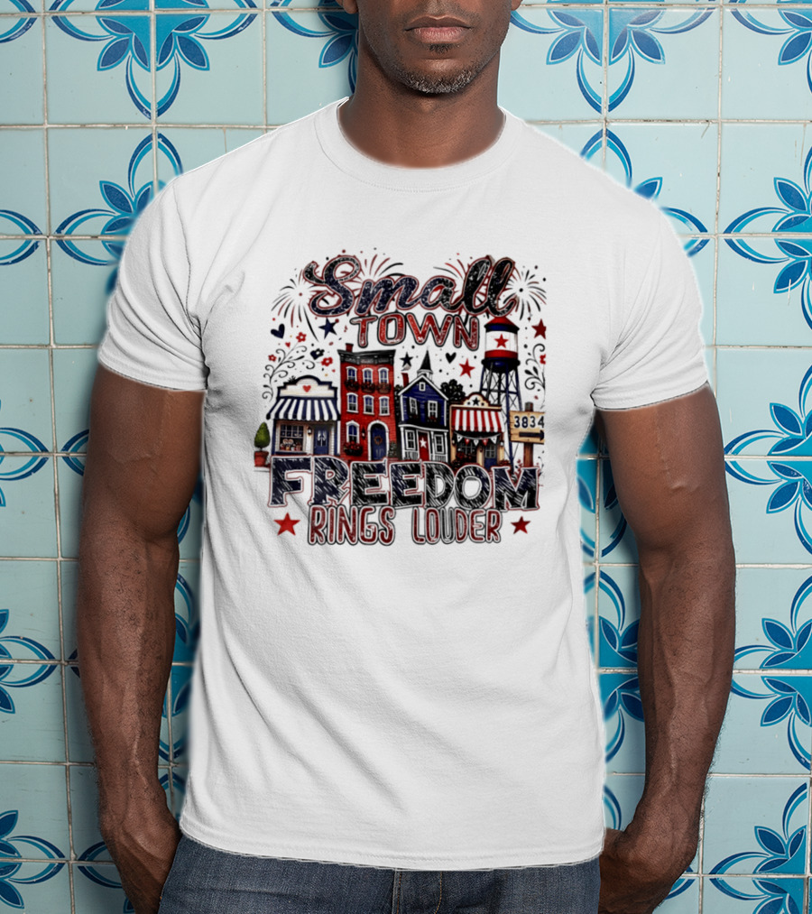 Patriotic Small Town Freedom Rings Louder Fourth Of July Distressed T-Shirt