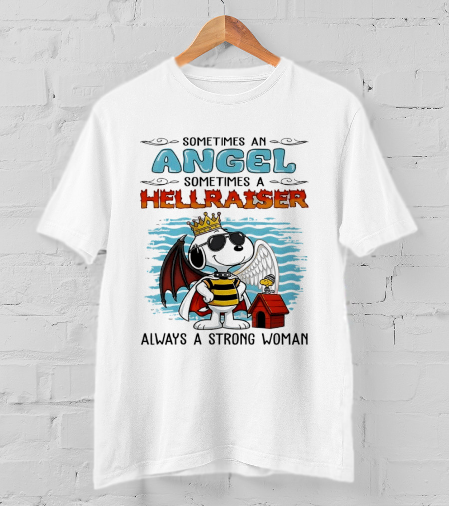 Snoopy Peanuts Sometimes An Angel Sometimes A Hellraiser Always A Strong Woman T-Shirt