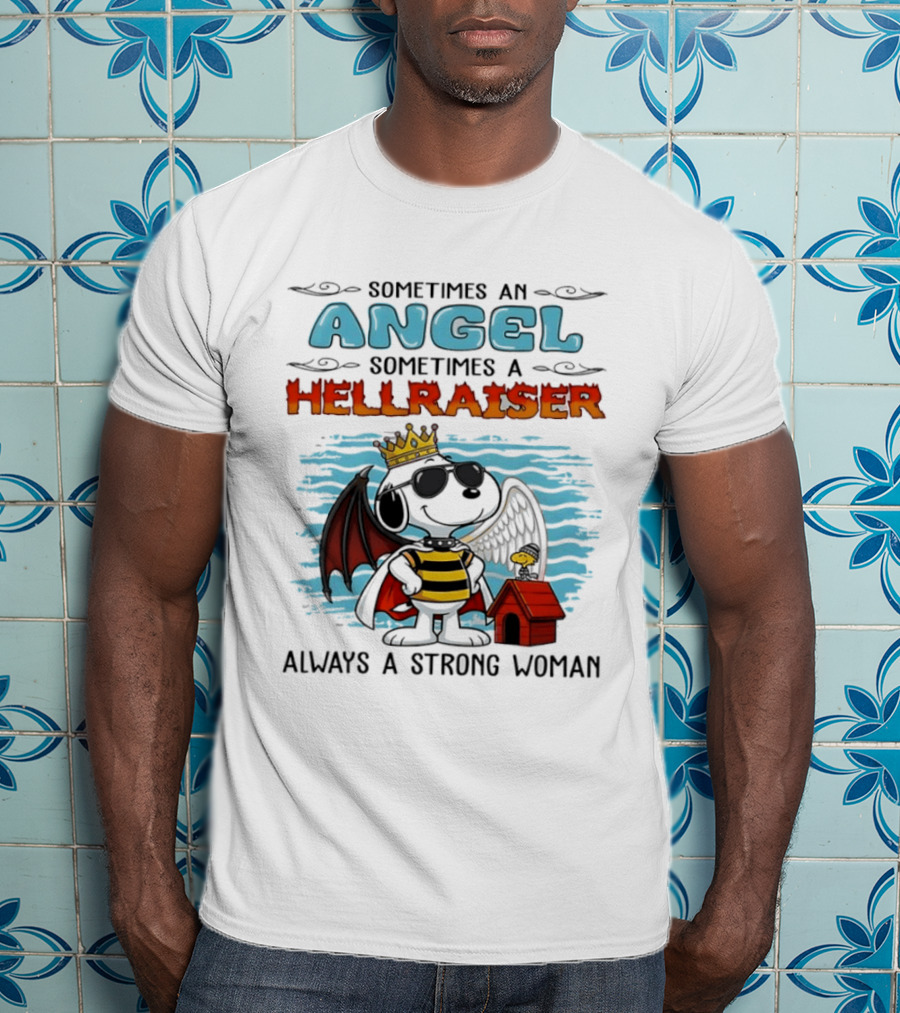 Snoopy Peanuts Sometimes An Angel Sometimes A Hellraiser Always A Strong Woman T-Shirt