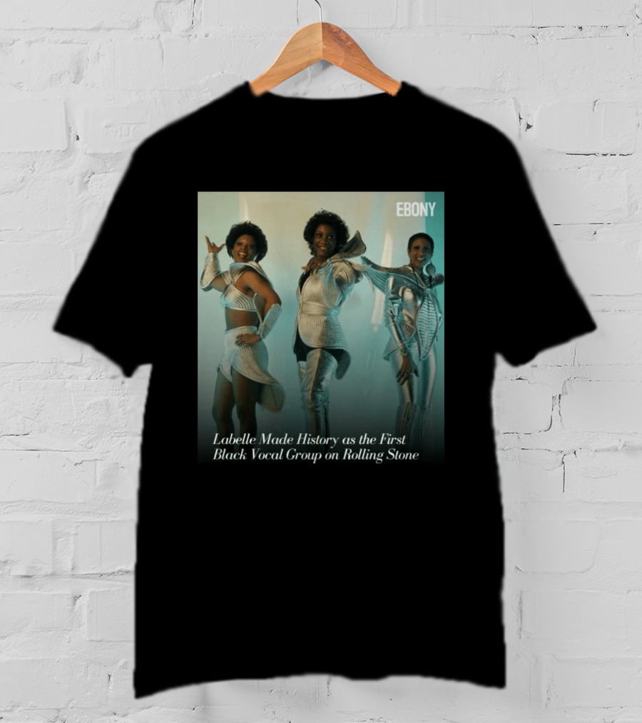 Labelle Historic Achievement As First Black Vocal Group On Rolling Stone Ebony T-Shirt