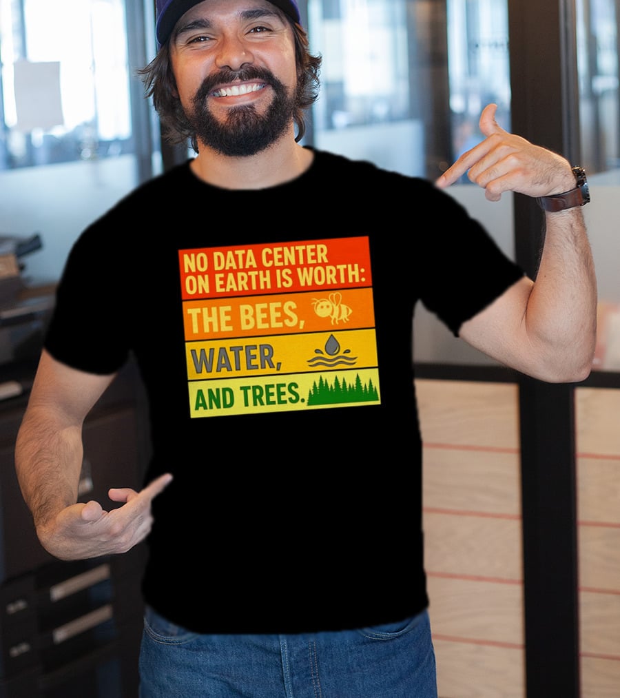 No Data Center On Earth Is Worth The Bees Water And Trees T-Shirt