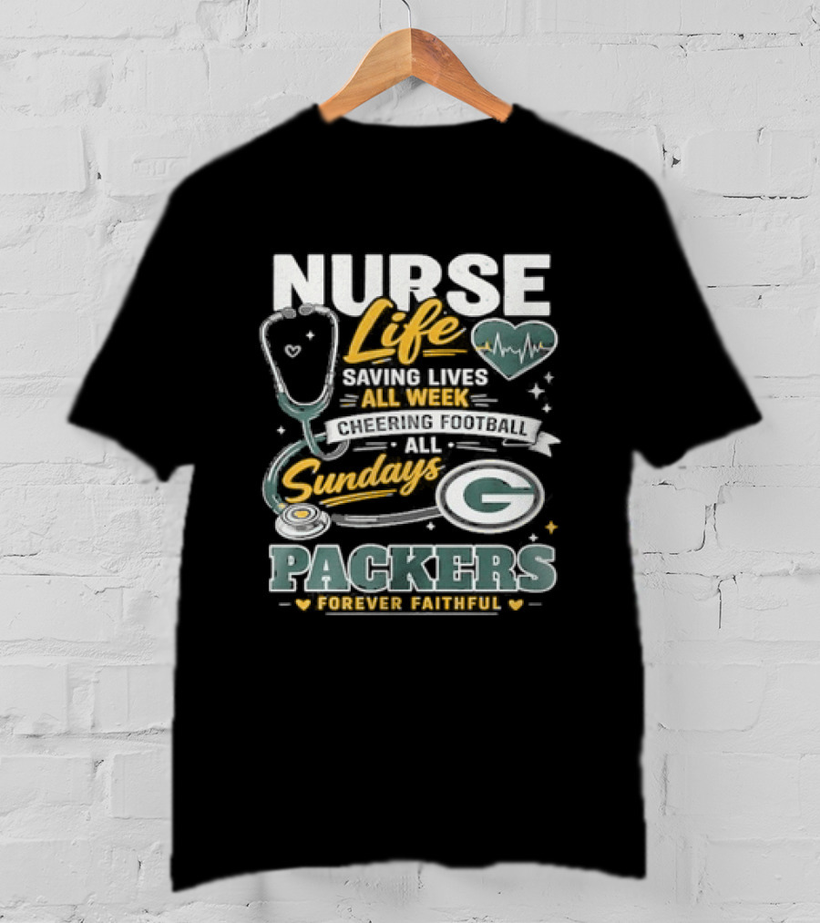 Nurse Life Saving Lives All Week Cheering On Sundays Packers Forever Faithful T-Shirt
