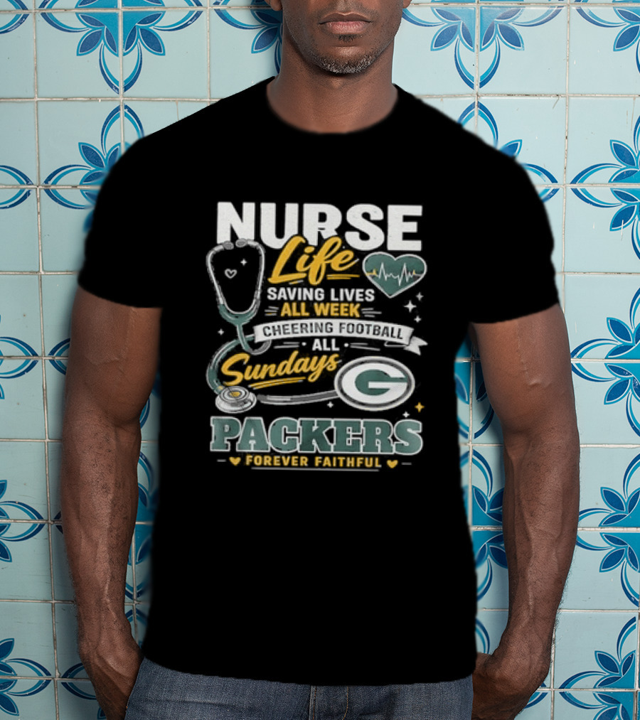 Nurse Life Saving Lives All Week Cheering On Sundays Packers Forever Faithful T-Shirt