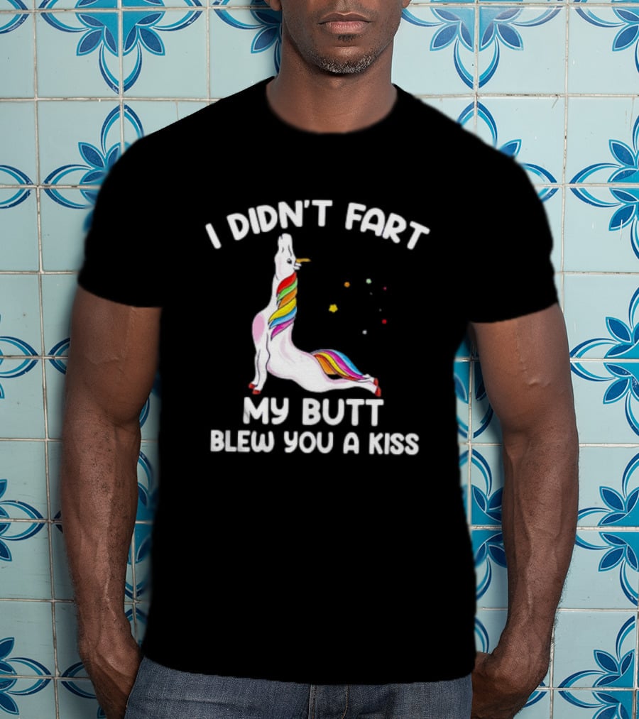 Unicorn I Didn't Fart My Butt Blew You A Kiss Rainbow Humor T-Shirt