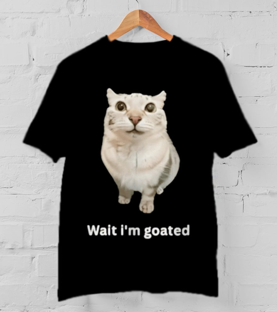 Wait I'm Goated Chubby Cat Meme Internet Humor T-Shirt