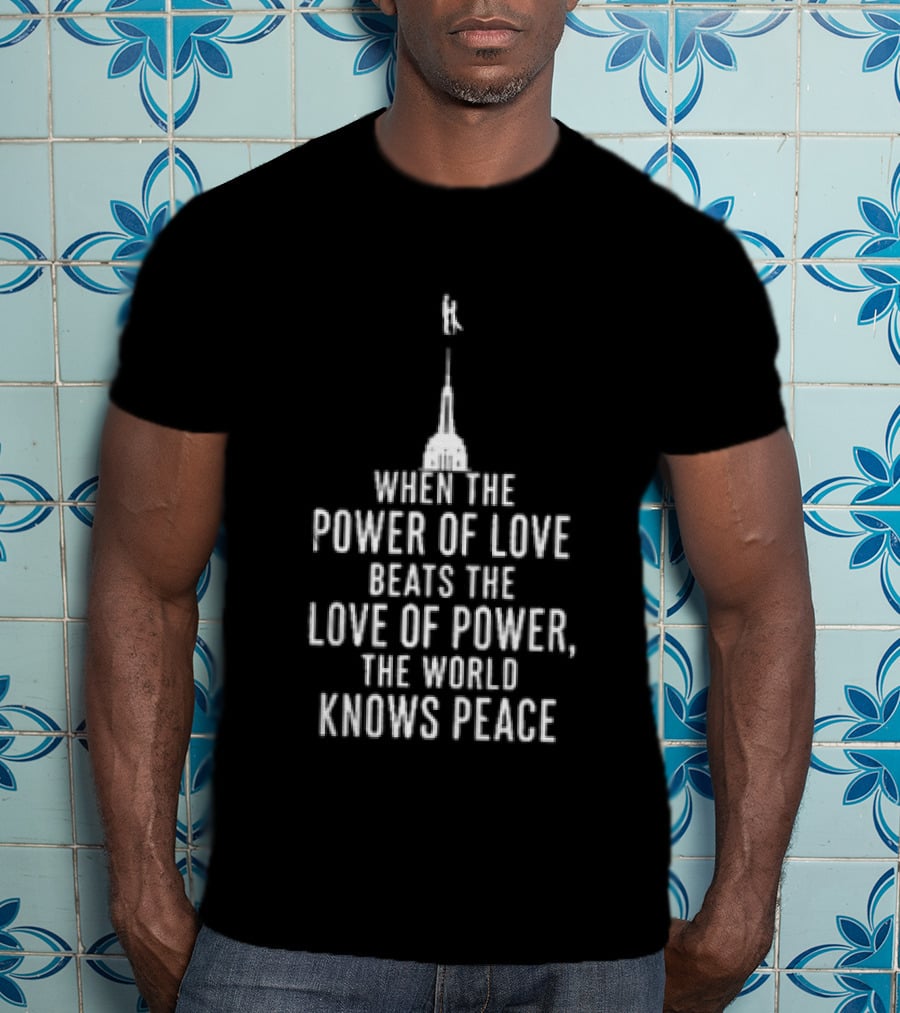 When The Power Of Love Beats The Love Of Power The World Knows Peace Eiffel Tower T-Shirt
