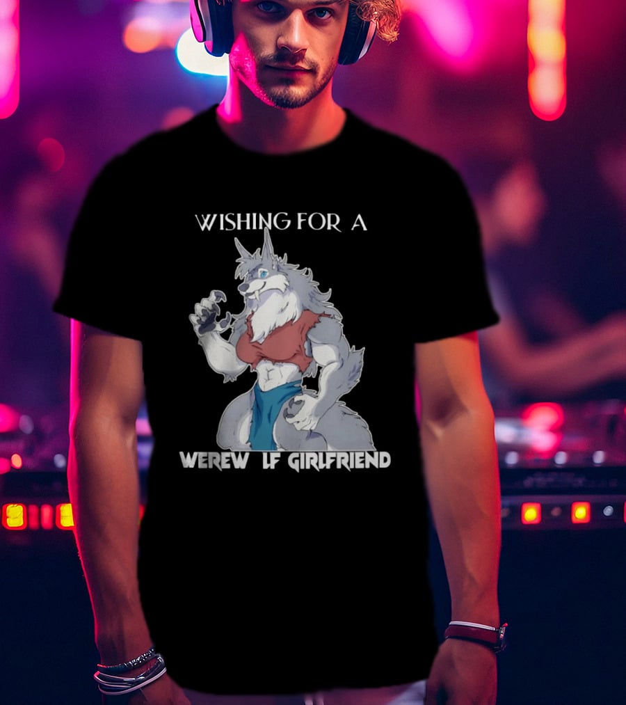 Wishing For A Werewolf Girlfriend Fantasy T-Shirt