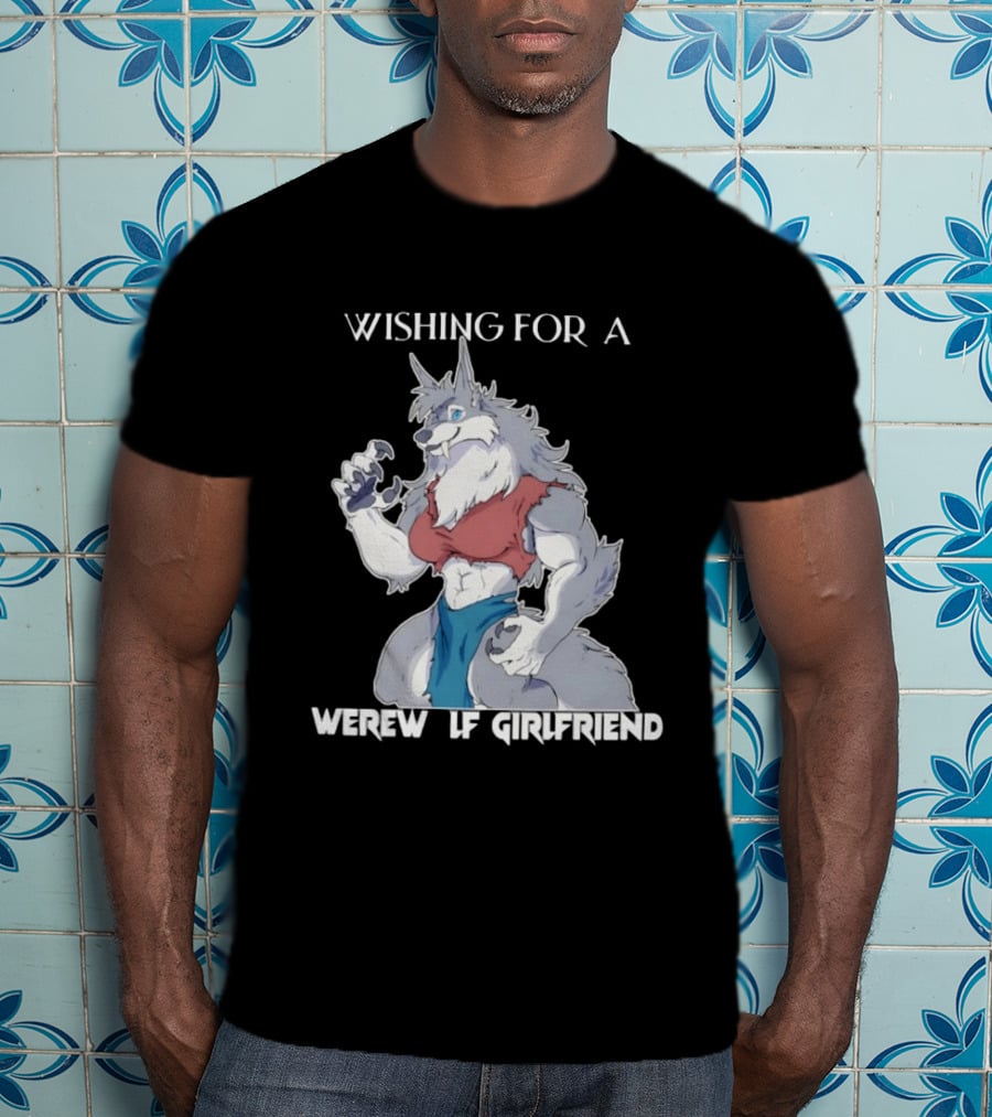 Wishing For A Werewolf Girlfriend Fantasy T-Shirt