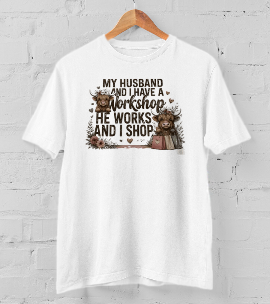My Husband And I Have A Workshop He Works And I Shop Cute Cows With Shopping Bags T-Shirt