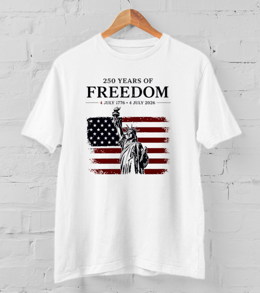 Statue Of Liberty 250 Years Of Freedom 4 July 1776 To 4 July 2026 American Flag T-Shirt